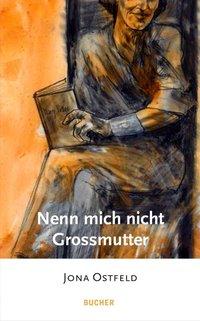 Cover: 9783990185087 | Nenn mich nicht Grossmutter | Jona Ostfeld | Buch | 148 S. | Deutsch