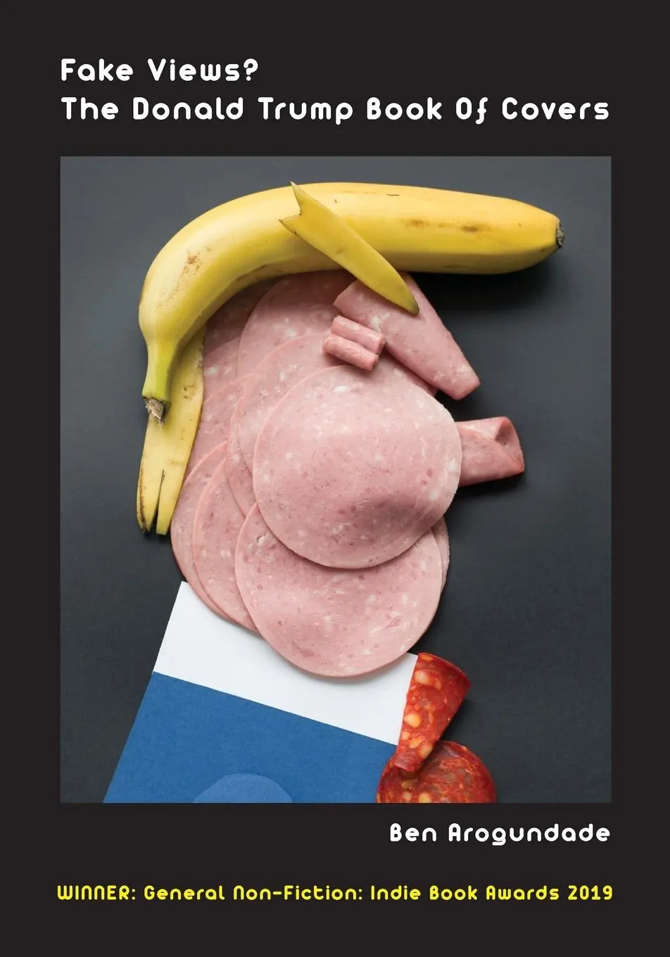 Cover: 9781999835187 | Fake Views? The Donald Trump Book Of Covers | Ben Arogundade | Buch