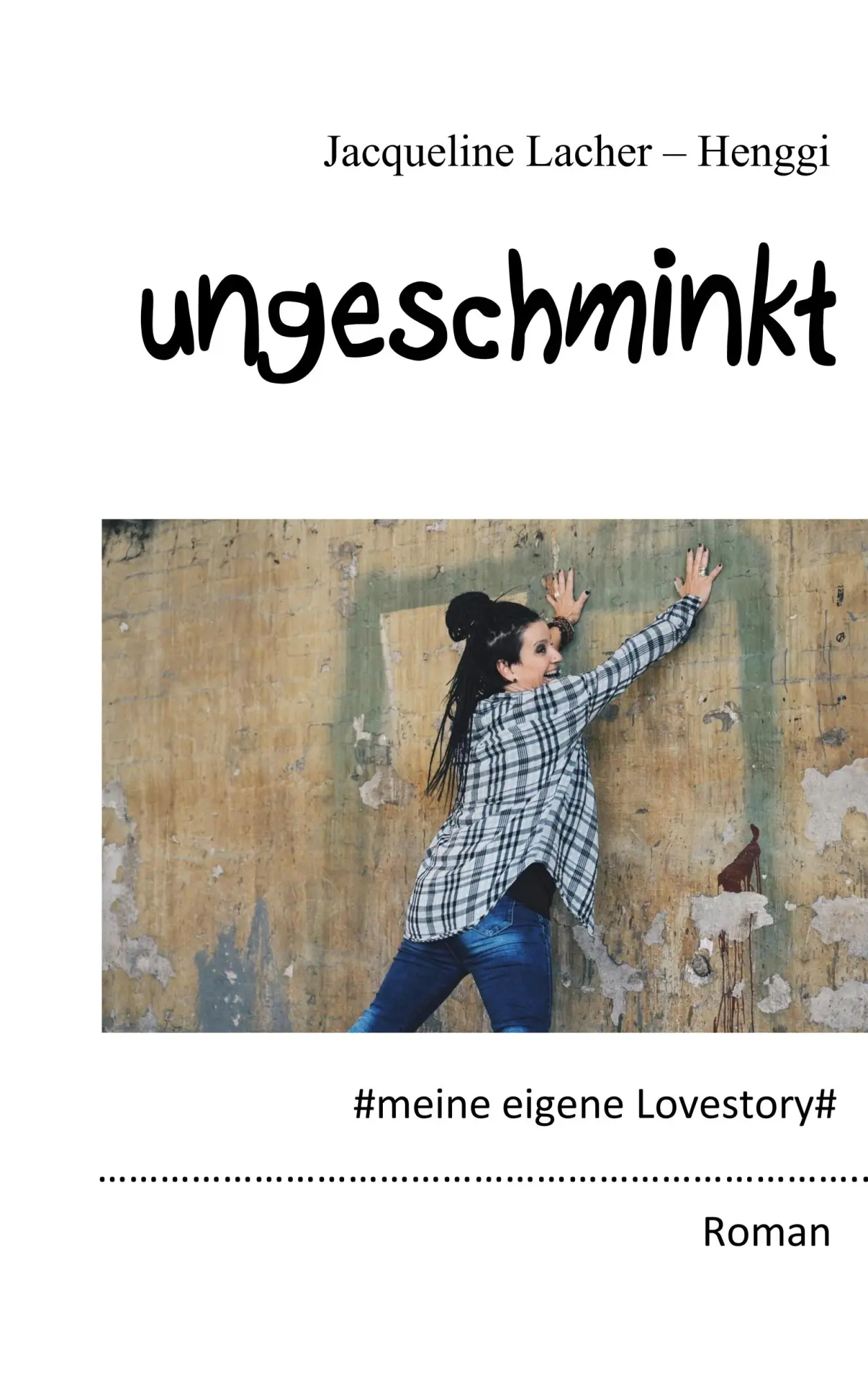Cover: 9783744895187 | Ungeschminkt | meine eigene Lovestory | Jacqueline Lacher-Henggi