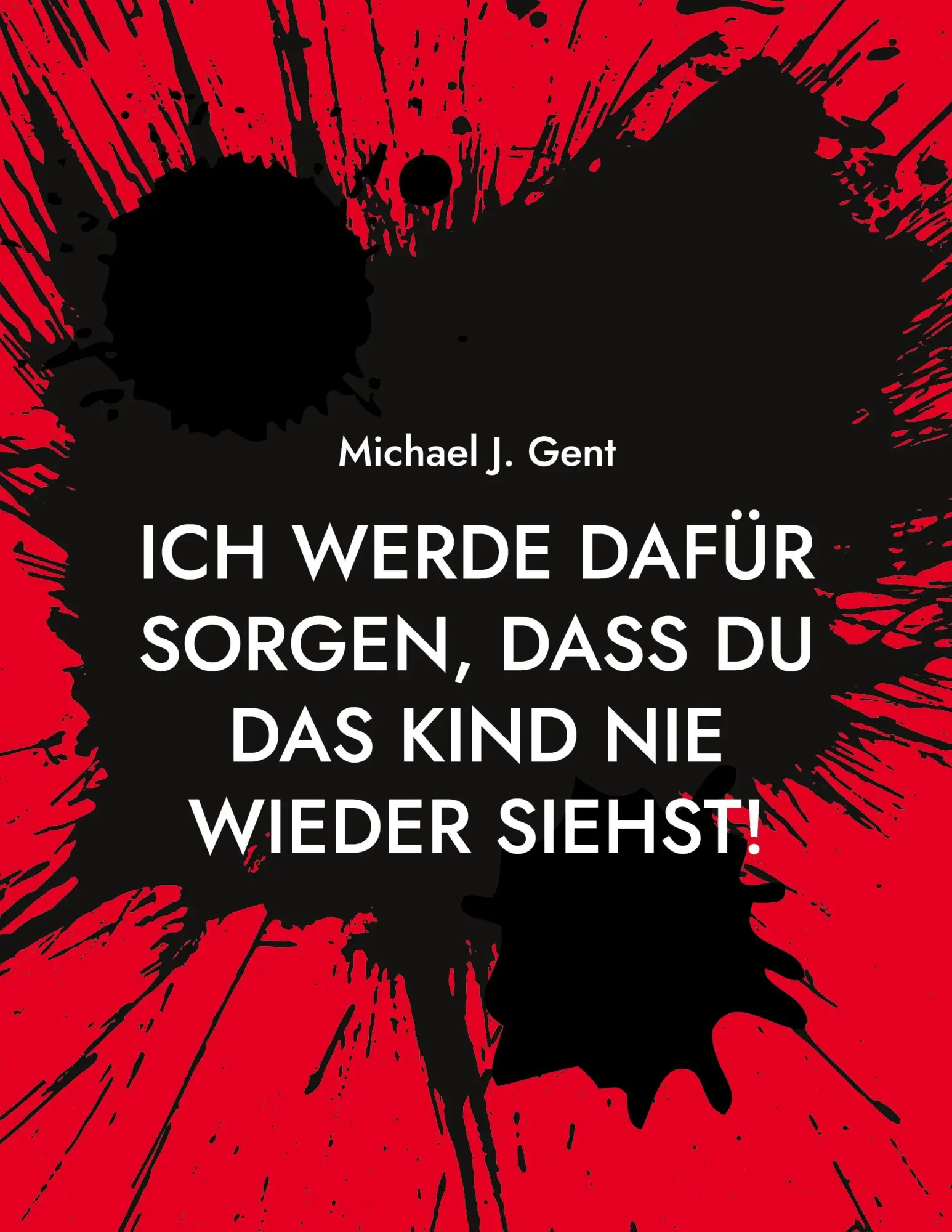 Cover: 9783695765287 | Ich werde dafür sorgen, dass du das Kind nie wieder siehst! | Gent