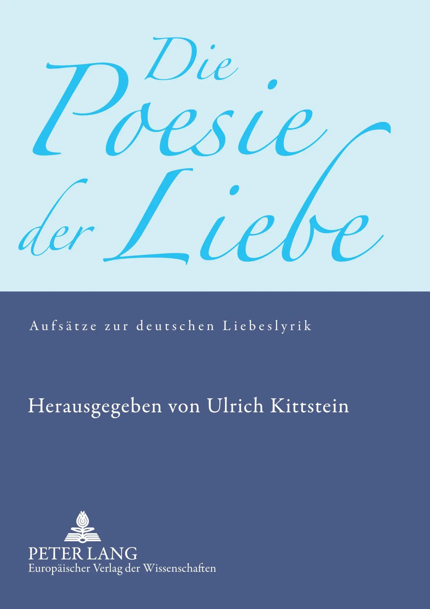 Cover: 9783631535387 | Die Poesie der Liebe | Aufsätze zur deutschen Liebeslyrik | Kittstein