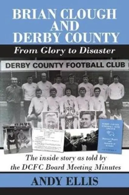 Cover: 9781780915487 | Brian Clough and Derby County : From Glory to Disaster | Andy Ellis