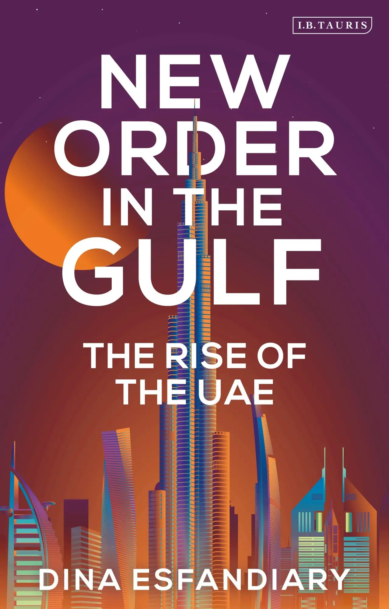 Cover: 9780755645787 | New Order in the Gulf | The Rise of the Uae | Dina Esfandiary | Buch