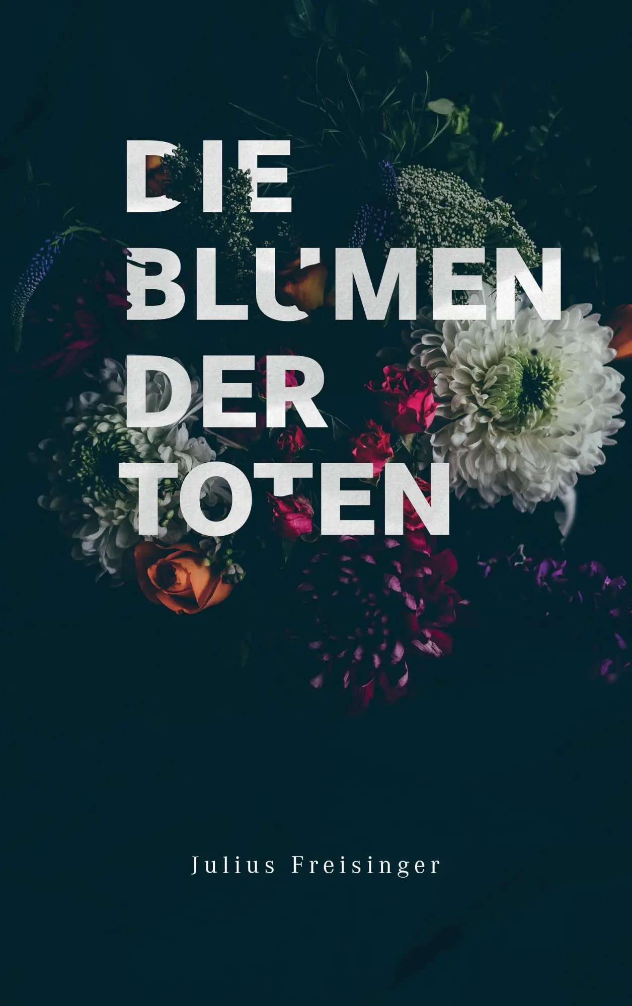 Cover: 9783744835787 | Die Blumen der Toten | Julius Freisinger | Taschenbuch | 296 S. | 2017