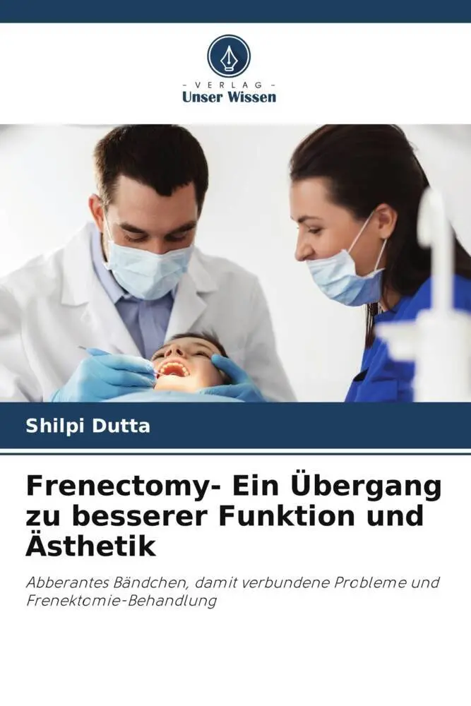 Cover: 9786205156087 | Frenectomy- Ein Übergang zu besserer Funktion und Ästhetik | Dutta