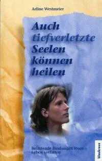 Cover: 9783941186187 | Auch tiefverletzte Seelen können heilen | Arline Westmeier | Buch
