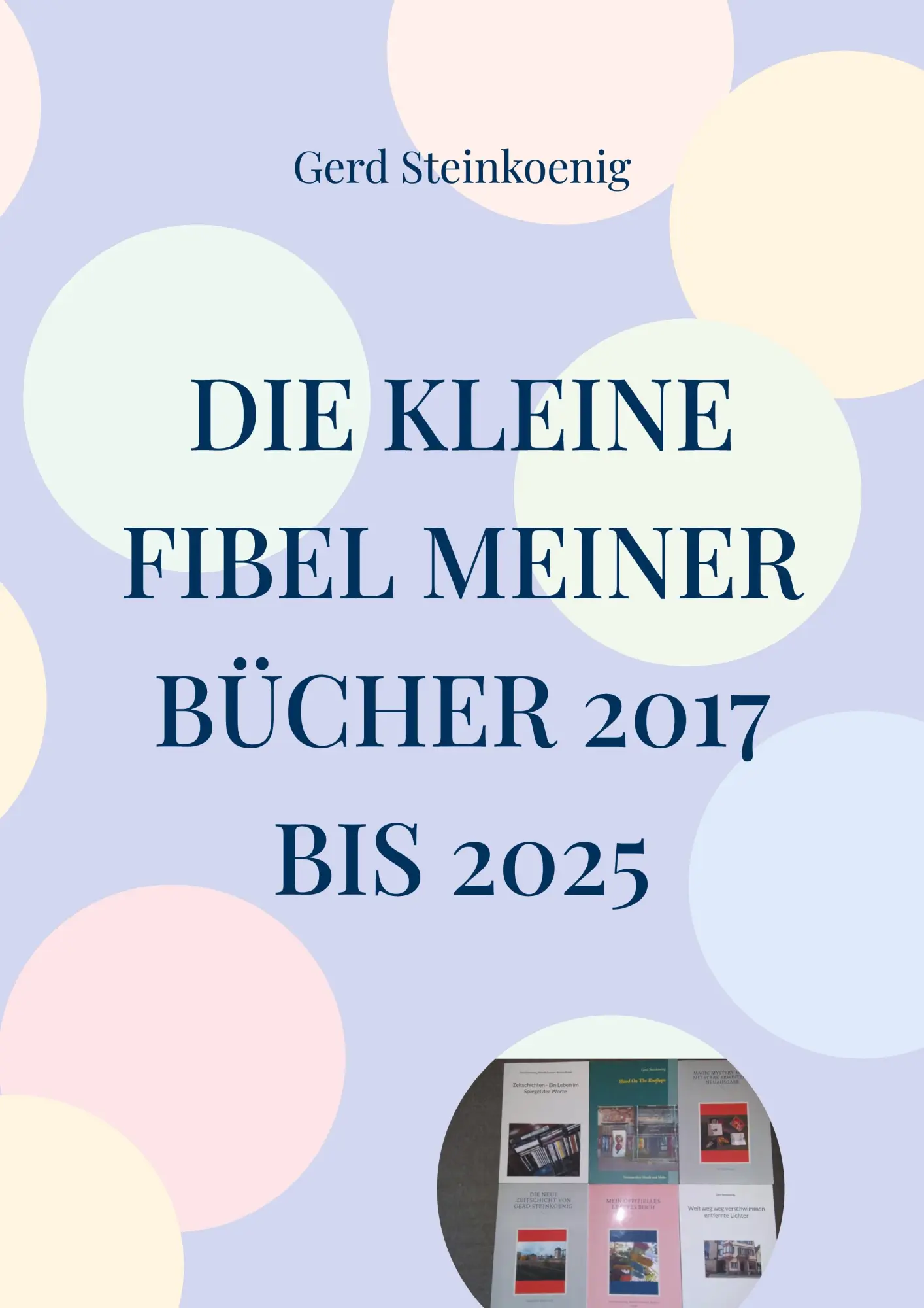 Cover: 9783695106387 | Die kleine Fibel meiner Bücher 2017 bis 2025 | Gerd Steinkoenig | Buch