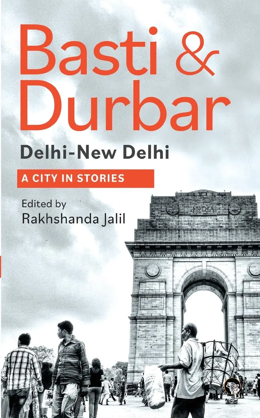 Cover: 9789363366787 | BASTI &amp; DURBAR DELHI-NEW DELHI | A CITY IN STORIES: A CITY IN STORIES