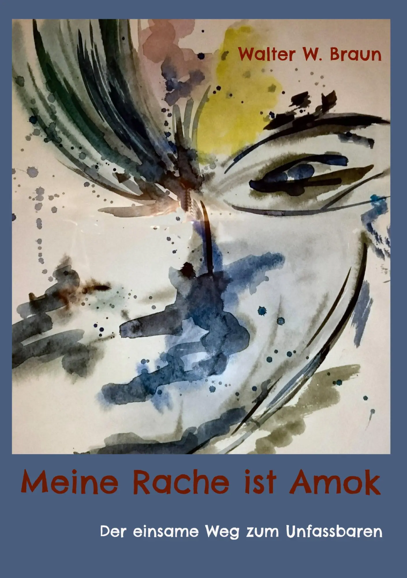 Meine Rache ist Amok: Der einsame Weg zum Unfassbaren