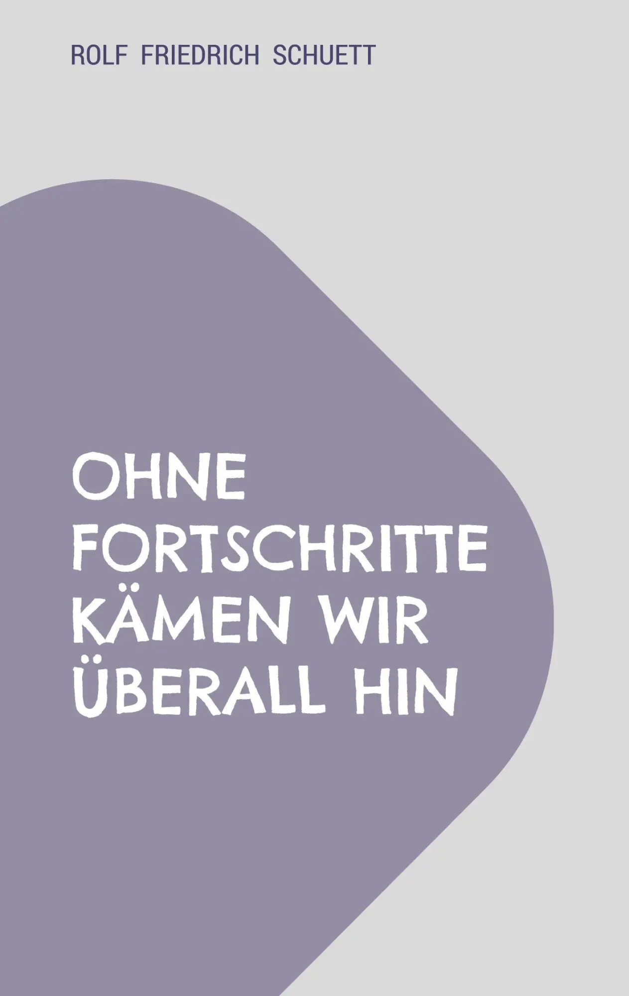 Cover: 9783696376987 | Ohne Fortschritte kämen wir überall hin | Rolf Friedrich Schuett