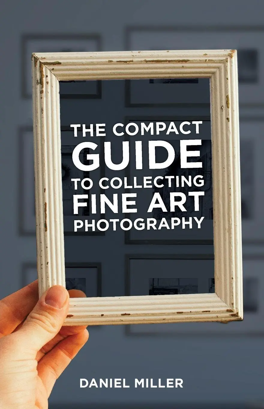 Cover: 9781930237087 | The Compact Guide to Collecting Fine Art Photography | Daniel Miller
