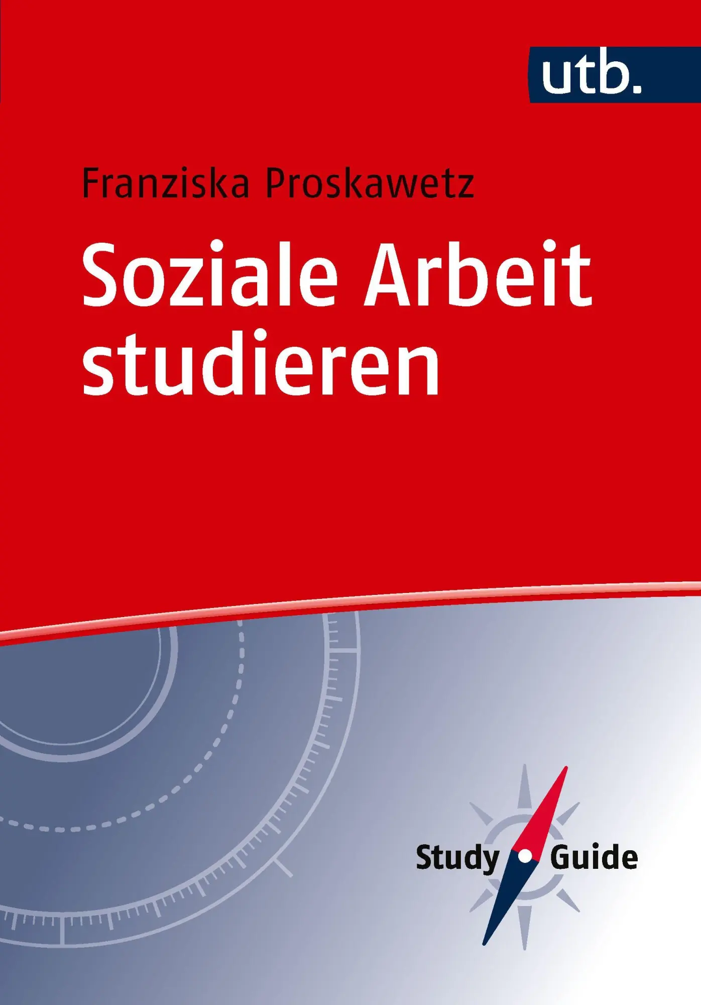 Cover: 9783825267087 | Soziale Arbeit studieren | Franziska Proskawetz | Taschenbuch | 120 S.