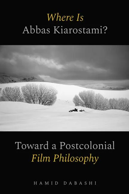 Cover: 9780520397187 | Where Is Abbas Kiarostami? | Toward a Postcolonial Film-Philosophy