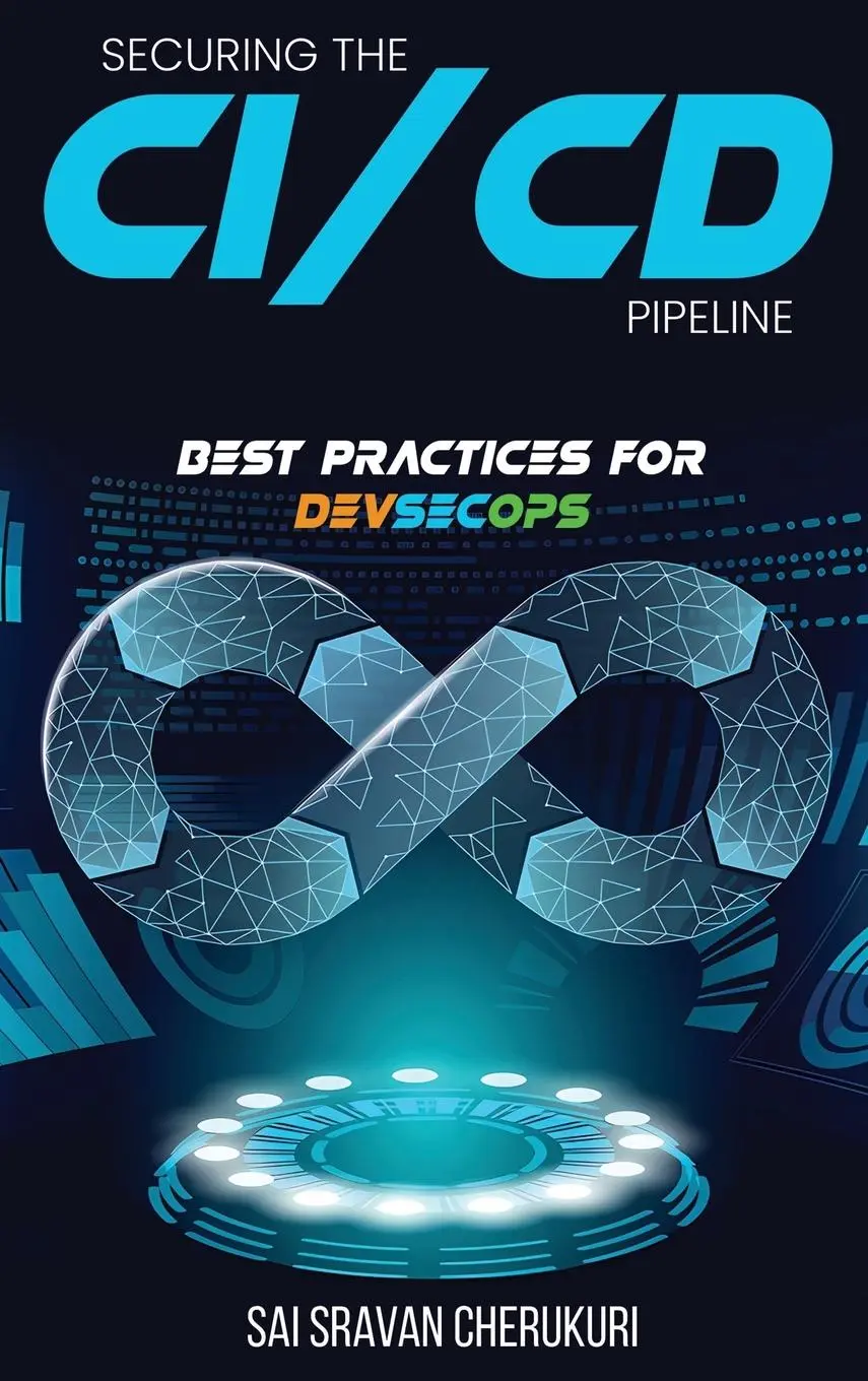 Cover: 9781962997287 | Securing the CI/CD Pipeline | Best Practices for DevSecOps | Cherukuri