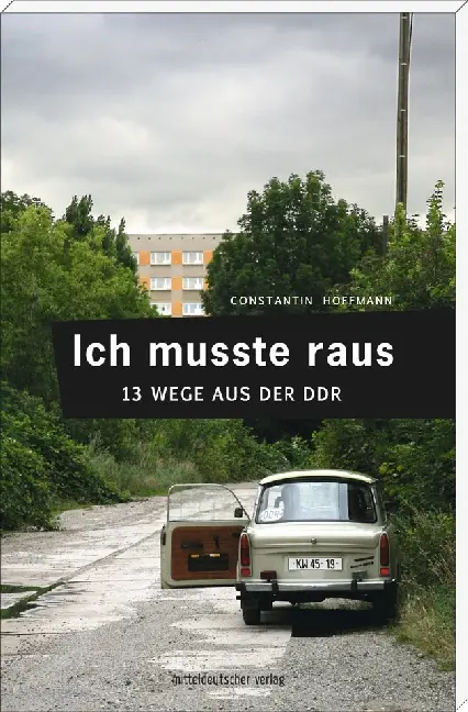 Cover: 9783954627387 | Ich musste raus. 13 Wege aus der DDR | Fluchtgeschichten | Hoffmann