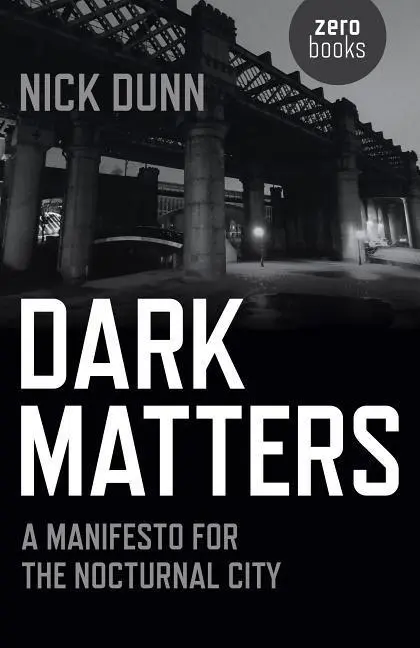 Cover: 9781782797487 | Dark Matters: A Manifesto for the Nocturnal City | Nick Dunn | Buch