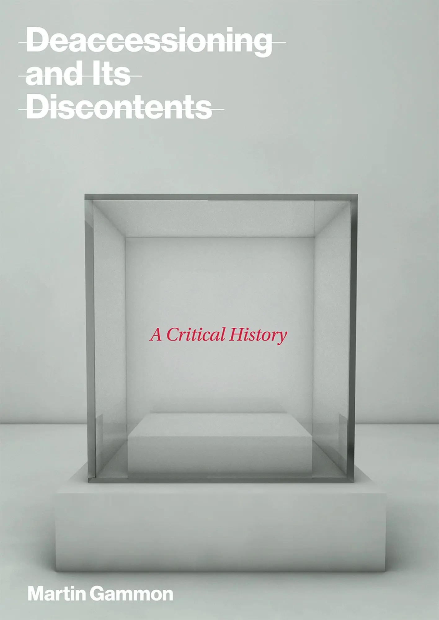 Cover: 9780262037587 | Deaccessioning and Its Discontents: A Critical History | Martin Gammon