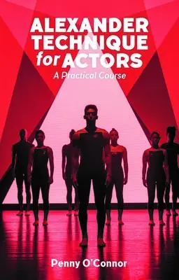 Cover: 9781848427587 | Alexander Technique for Actors | A Practical Course | Penny O'Connor
