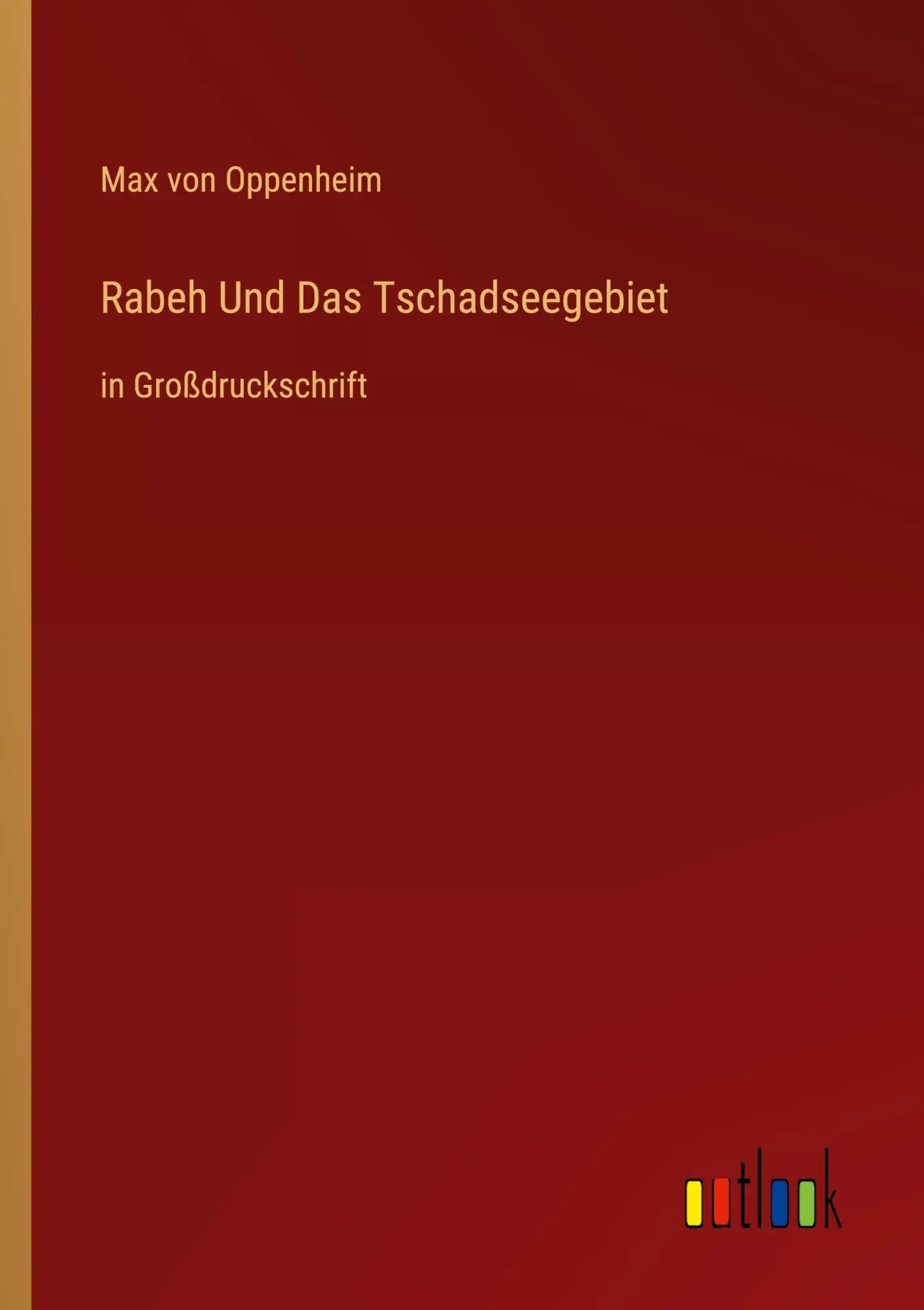 Rabeh Und Das Tschadseegebiet: in Großdruckschrift