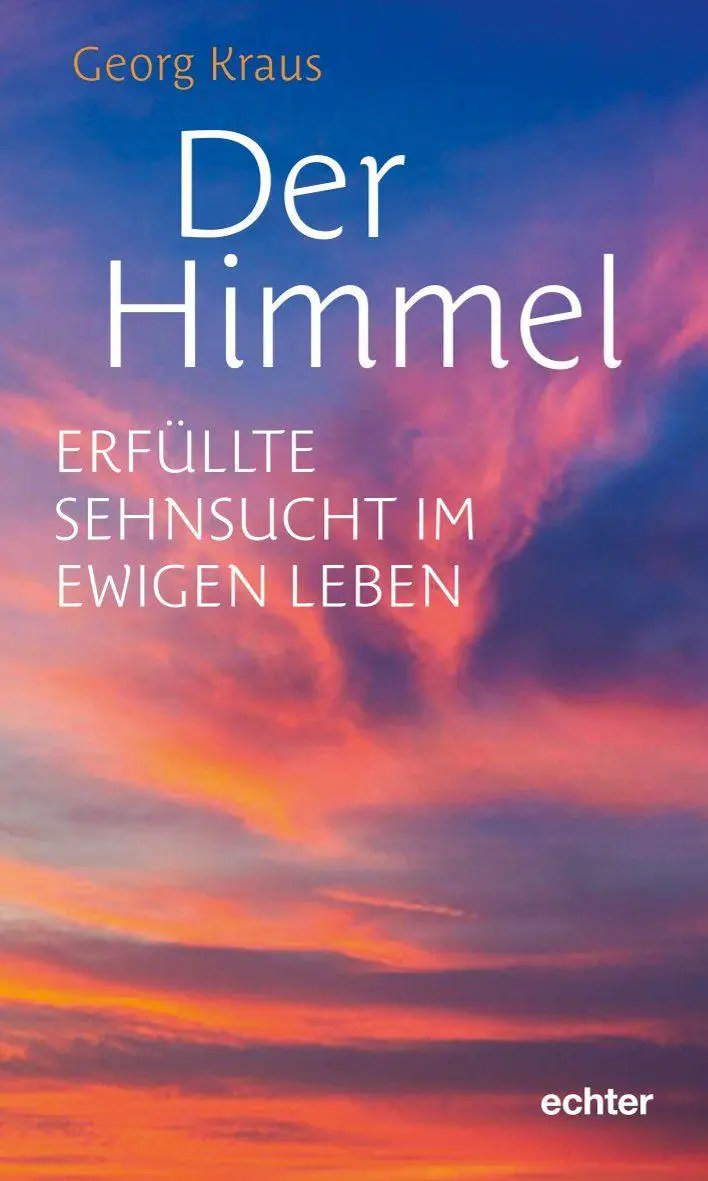Cover: 9783429067687 | Der Himmel | Erfüllte Sehnsucht im ewigen Leben | Georg Kraus | Buch