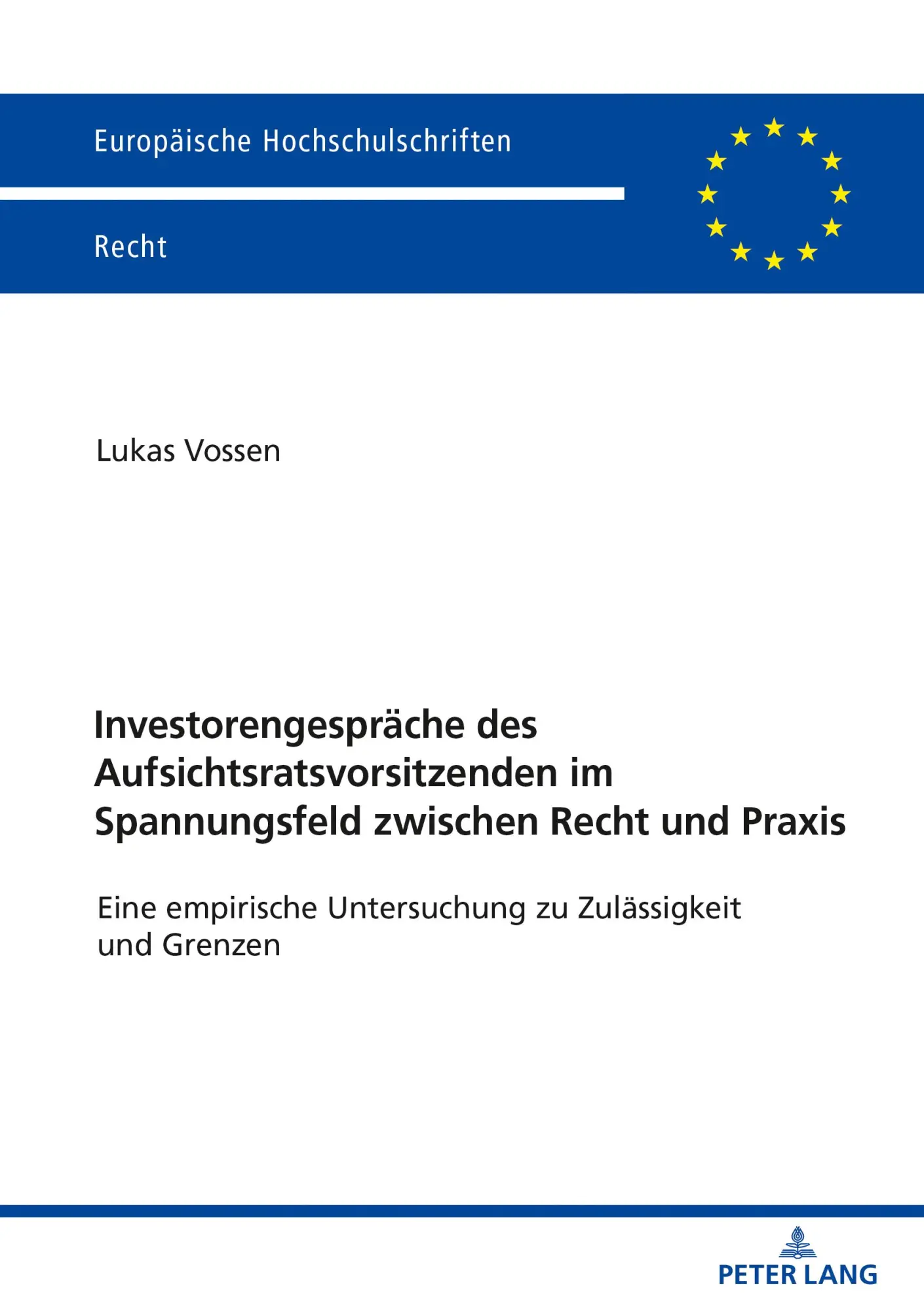 Investorengespräche des Aufsichtsratsvorsitzenden im Spannungsfeld zwischen Recht und Praxis: Eine empirische Untersuchung zu Zulässigkeit und Grenzen (Europäische Hochschulschriften Recht, Band 6258)