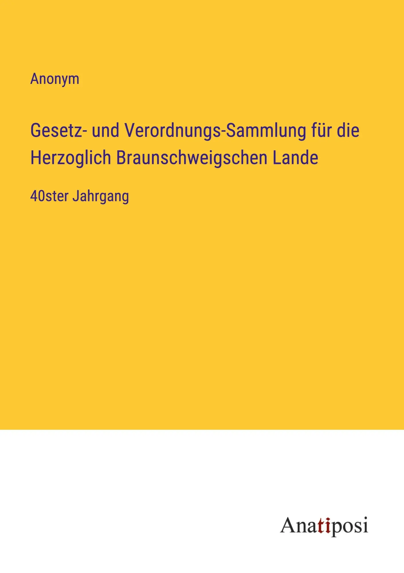 Gesetz- und Verordnungs-Sammlung für die Herzoglich Braunschweigschen Lande: 40ster Jahrgang