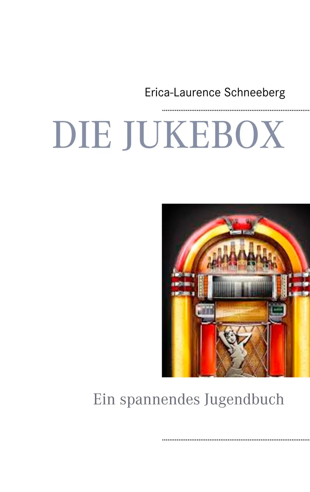 Cover: 9783748127987 | Die Jukebox | Ein spannendes Jugendbuch | Erica-Laurence Schneeberg