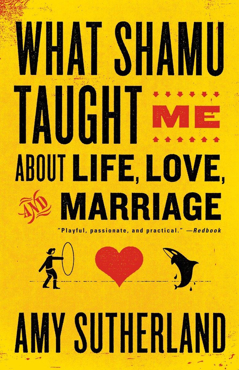 What Shamu Taught Me about Life, Love, and Marriage: Lessons for People from Animals and Their Trainers | Amy Sutherland | Taschenbuch | Englisch | 2009 | RANDOM HOUSE | EAN 9780812978087 - Sutherland, Amy