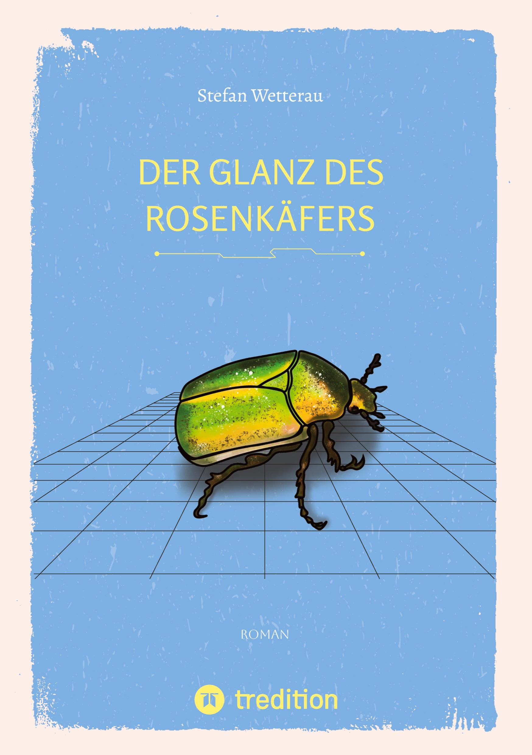 Cover: 9783347678187 | Der Glanz des Rosenkäfers | Stefan Wetterau | Buch | 296 S. | Deutsch