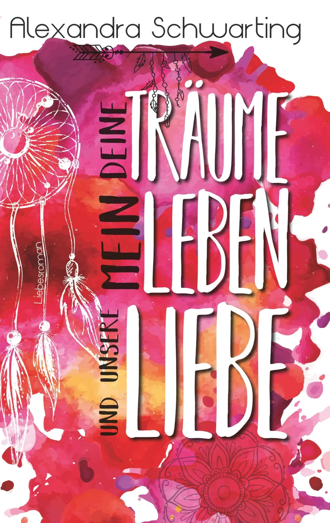 Cover: 9783752888287 | Deine Träume, mein Leben und unsere Liebe | Liebesroman | Schwarting