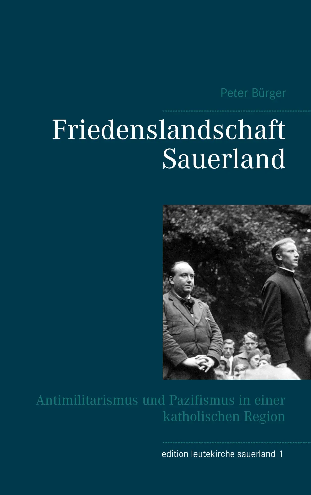 Friedenslandschaft Sauerland: Antimilitarismus und Pazifismus in einer katholischen Region (edition leutekirche sauerland)