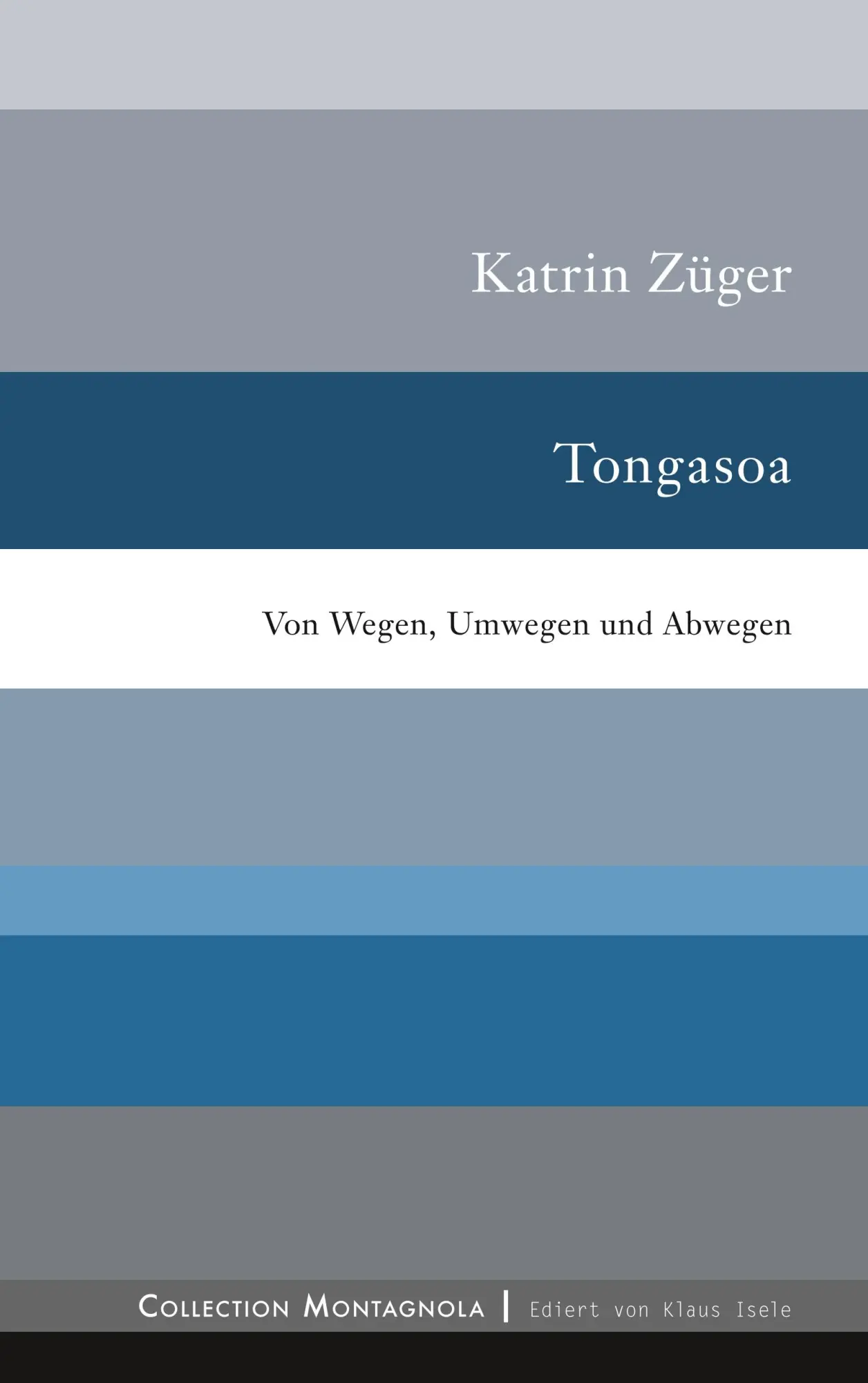 Tongasoa: Von Wegen, Umwegen und Abwegen (Collection Montagnola)