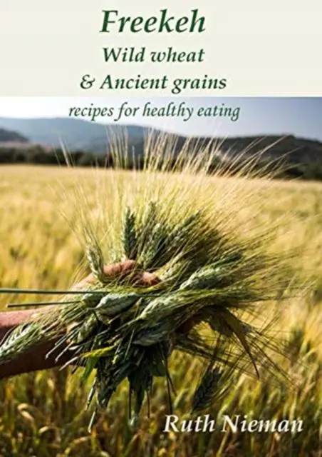 Cover: 9781909248687 | Freekeh, Wild Wheat &amp; Ancient Grains | Ruth Nieman | Taschenbuch