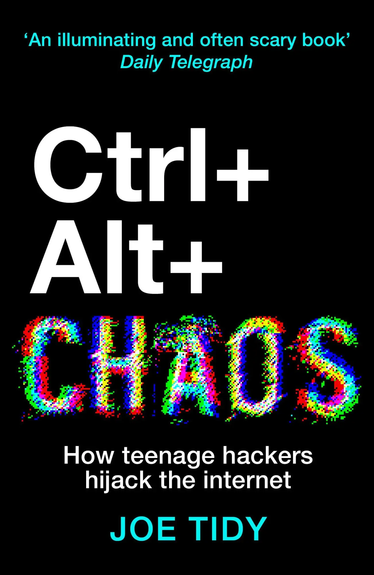 Cover: 9781783968787 | Ctrl+Alt+Chaos | How Teenage Hackers Hijack the Internet | Joe Tidy