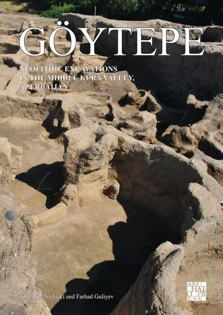 Cover: 9781789698787 | Goytepe: Neolithic Excavations in the Middle Kura Valley, Azerbaijan