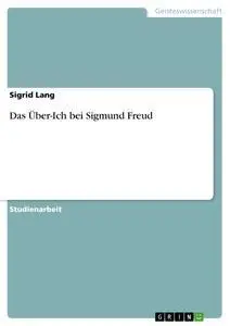 Cover: 9783640188987 | Das Über-Ich bei Sigmund Freud | Sigrid Lang | Taschenbuch | 16 S.