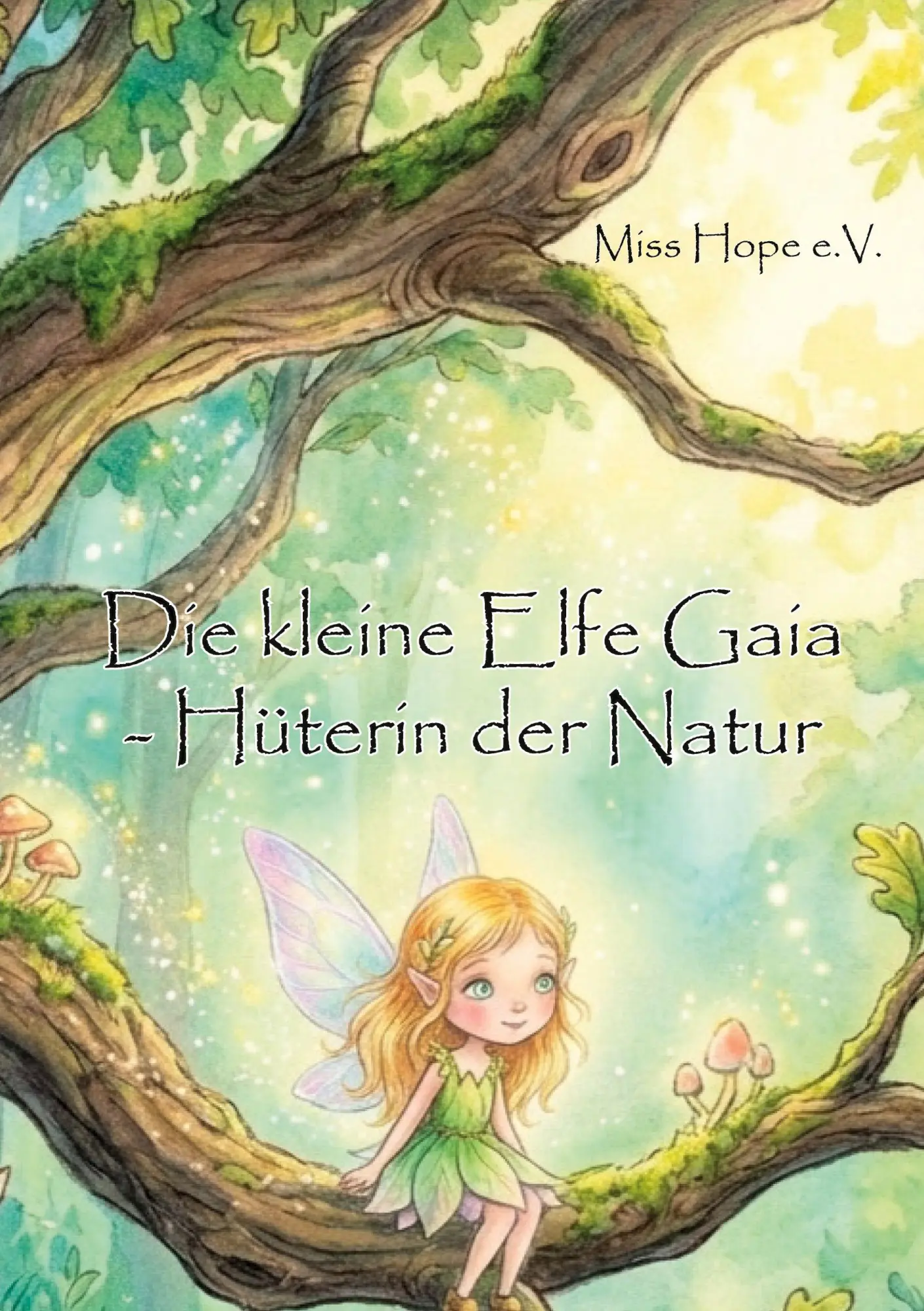 Cover: 9783961039487 | Die kleine Elfe Gaia - Hüterin der Natur | Miss Hope e. V. | Buch