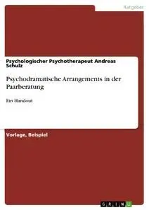 Cover: 9783668399587 | Psychodramatische Arrangements in der Paarberatung | Ein Handout