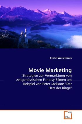 Movie Marketing | Strategien zur Vermarktung von zeitgenössischen Fantasy-Filmen am Beispiel von Peter Jacksons 