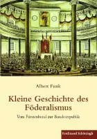 Cover: 9783506770288 | Kleine Geschichte des Föderalismus | Albert Funk | Buch | 408 S.