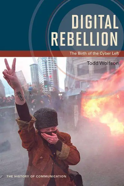 Cover: 9780252080388 | Digital Rebellion | The Birth of the Cyber Left | Todd Wolfson | Buch