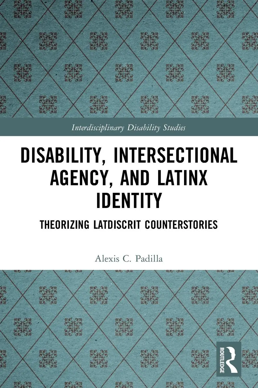 Cover: 9780367540388 | Disability, Intersectional Agency, and Latinx Identity | Padilla