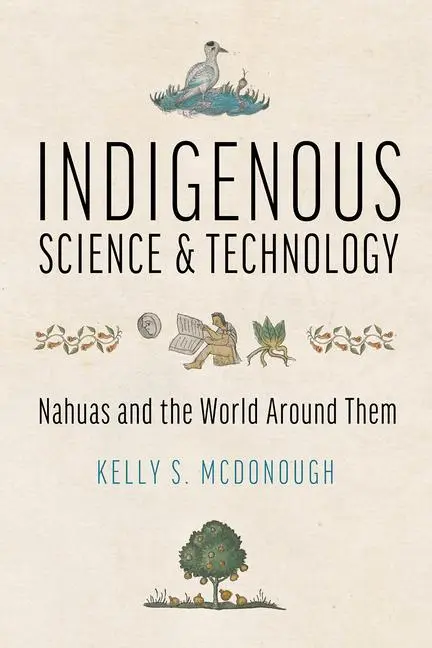 Cover: 9780816550388 | Indigenous Science and Technology | Nahuas and the World Around Them