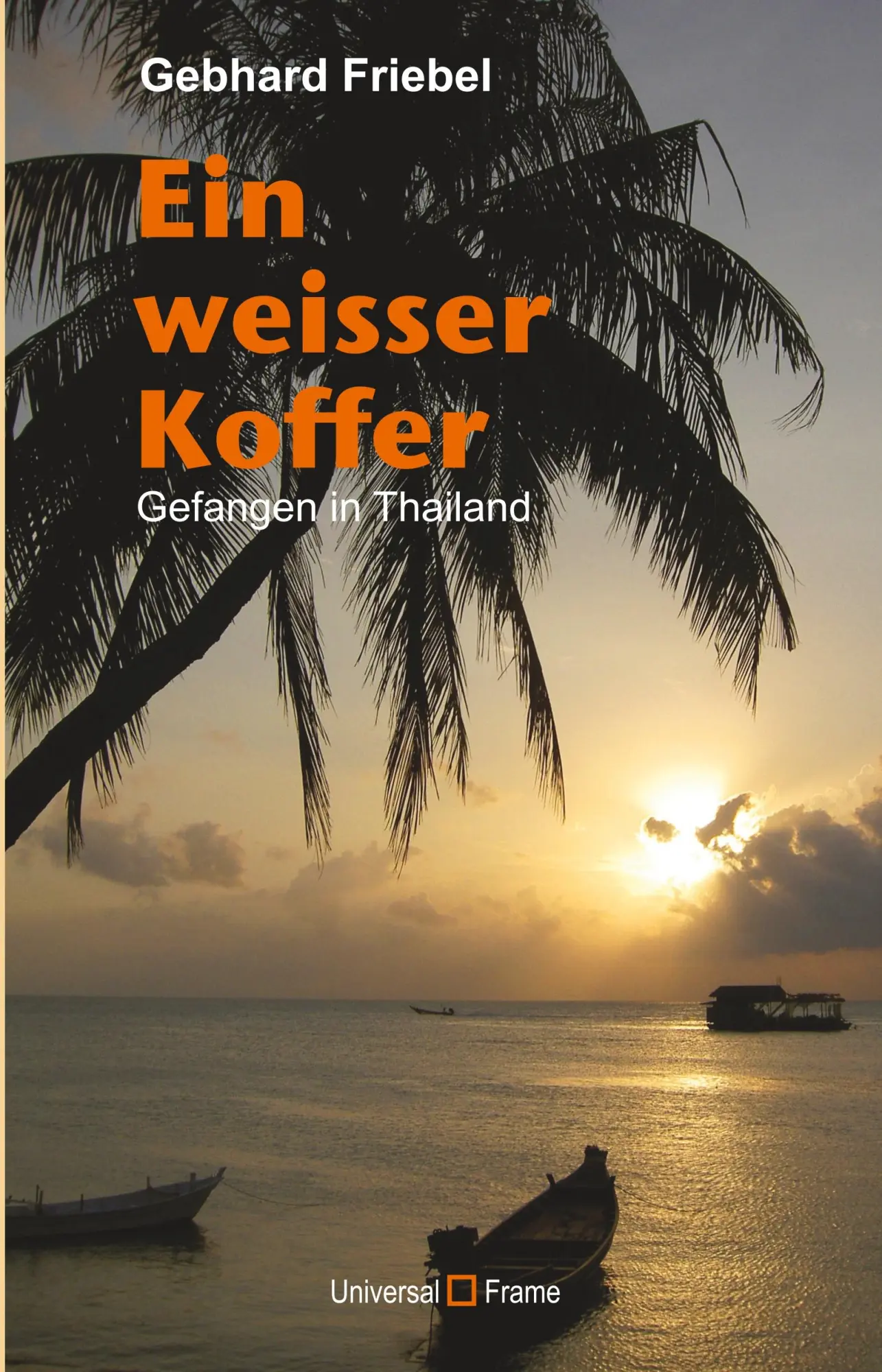 Cover: 9783905960488 | Ein weisser Koffer | Gefangen in Thailand | Friebel Gebhard | Buch