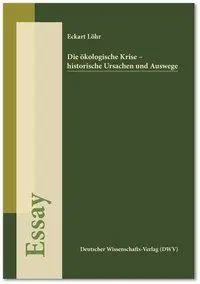 Cover: 9783868880588 | Die ökologische Krise - historische Ursachen und Auswege (Essay) Cover: 9783868880588 | Die ökologische Krise - historische Ursachen und Auswege (Essay)