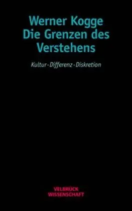 Cover: 9783934730588 | Die Grenzen des Verstehens | Kultur - Differenz - Diskretion | Kogge