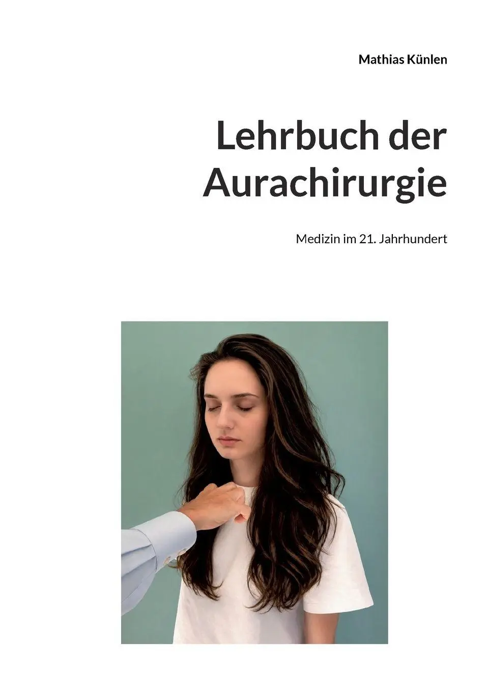 Cover: 9783696370688 | Lehrbuch der Aurachirurgie | Medizin im 21. Jahrhundert | Künlen