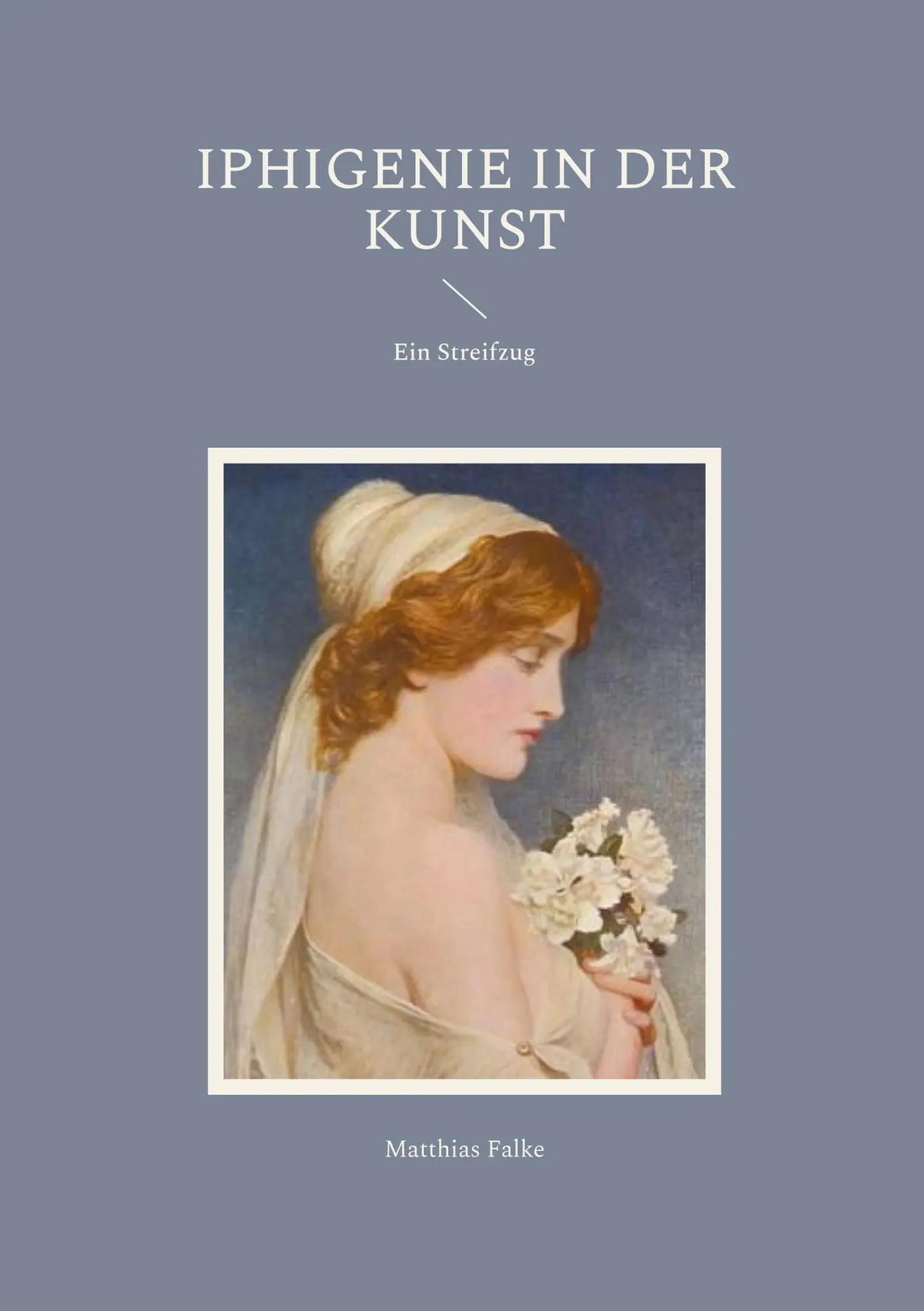 Cover: 9783695130788 | Iphigenie in der Kunst | Ein Streifzug | Matthias Falke | Taschenbuch