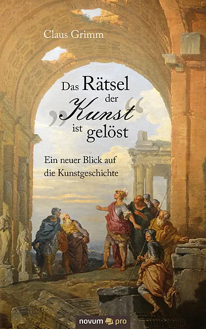 Cover: 9783958400788 | Das Rätsel der "Kunst" ist gelöst | Claus Grimm | Taschenbuch | 548 S.
