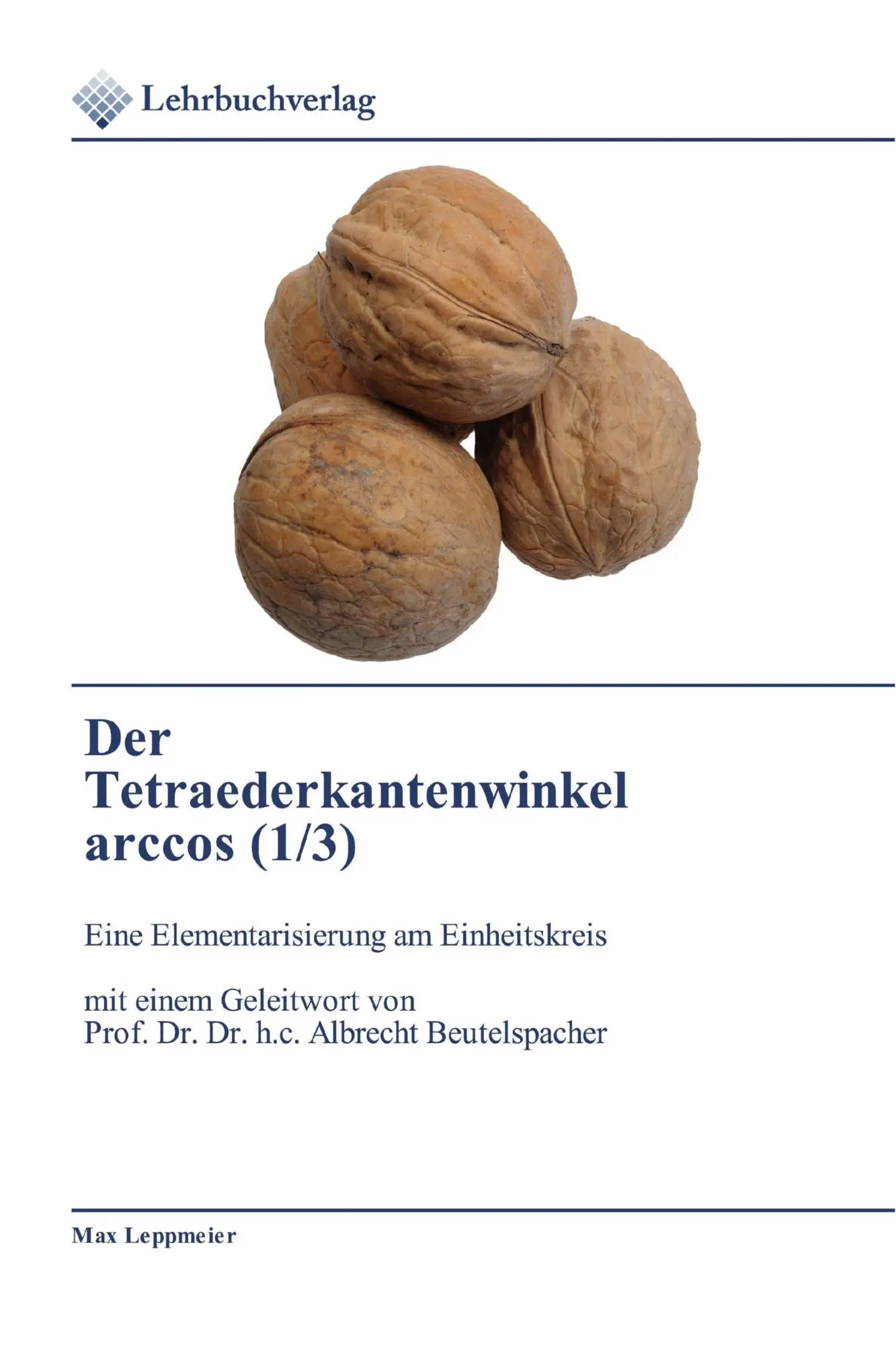 Cover: 9786202490788 | Der Tetraederkantenwinkel arccos (1/3) | Max Leppmeier | Taschenbuch